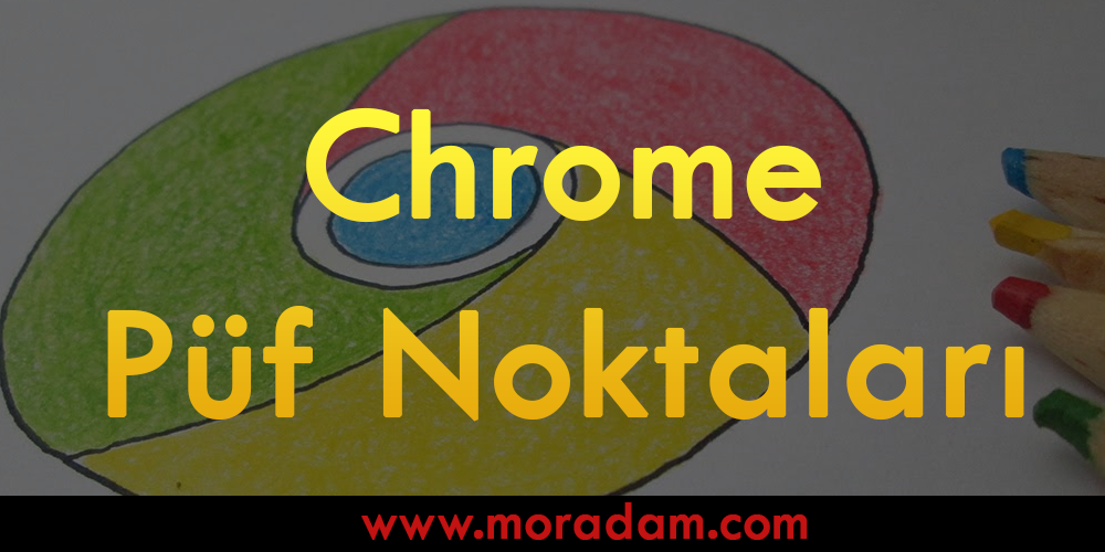 10 Adımda Chrome Püf Noktaları