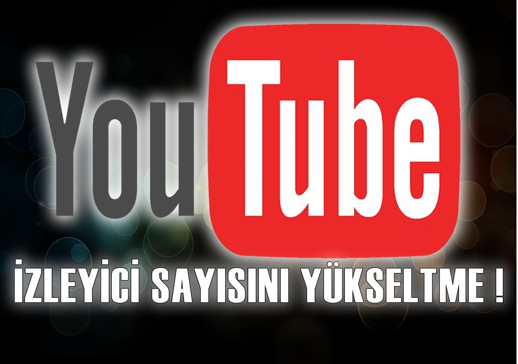 Youtube’ da İzlenmeyi Arttırma Yolları