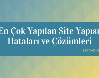 En Çok Yapılan Site Yapısı Hataları ve Çözümleri