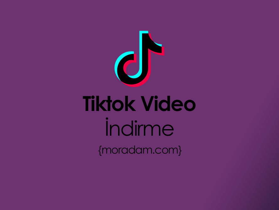 tiktok video indirme nasil yapilir moradam