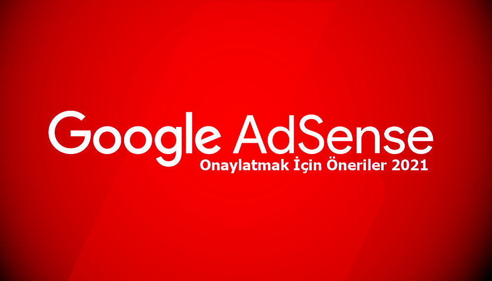 Adsense Site Onaylatma 2021 Önerileri