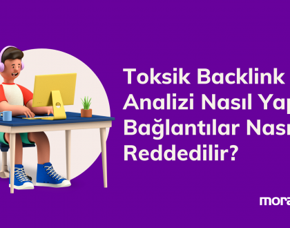 Toksik Backlink Analizi Nasıl Yapılır? ve Toksik Backlinkler Nasıl Reddedilir?