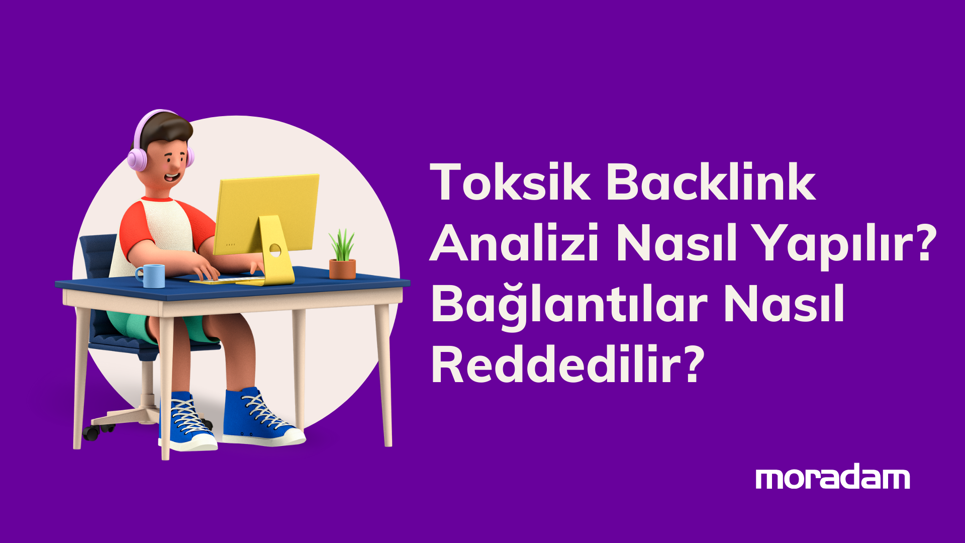 Toksik Backlink Analizi Nasıl Yapılır? ve Toksik Backlinkler Nasıl Reddedilir?