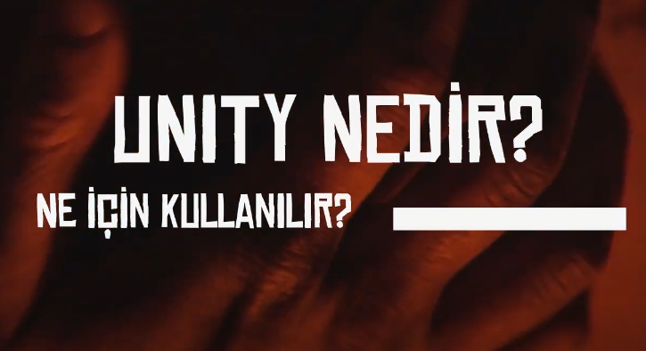 Unity Nedir? Oyunlar için Unity'nin önemi